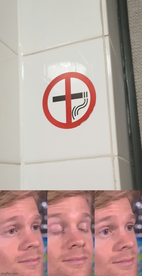 The no smoking sign being put up wrong | image tagged in eye blink meme,you had one job,memes,no smoking,no smoking sign,wall | made w/ Imgflip meme maker
