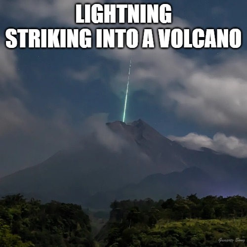 LIGHTNING STRIKING INTO A VOLCANO | made w/ Imgflip meme maker