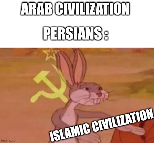 Islamic civilization | ARAB CIVILIZATION; PERSIANS :; ISLAMIC CIVILIZATION | image tagged in bugs bunny communist,iran,persian,iranian,arab civilization,islamic civilization | made w/ Imgflip meme maker