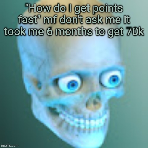Youtube pfp | "How do I get points fast" mf don't ask me it took me 6 months to get 70k | image tagged in youtube pfp | made w/ Imgflip meme maker