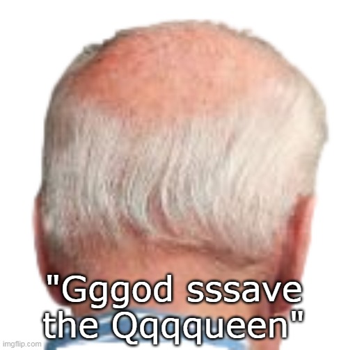 "Gggod sssave the Qqqqueen" | made w/ Imgflip meme maker