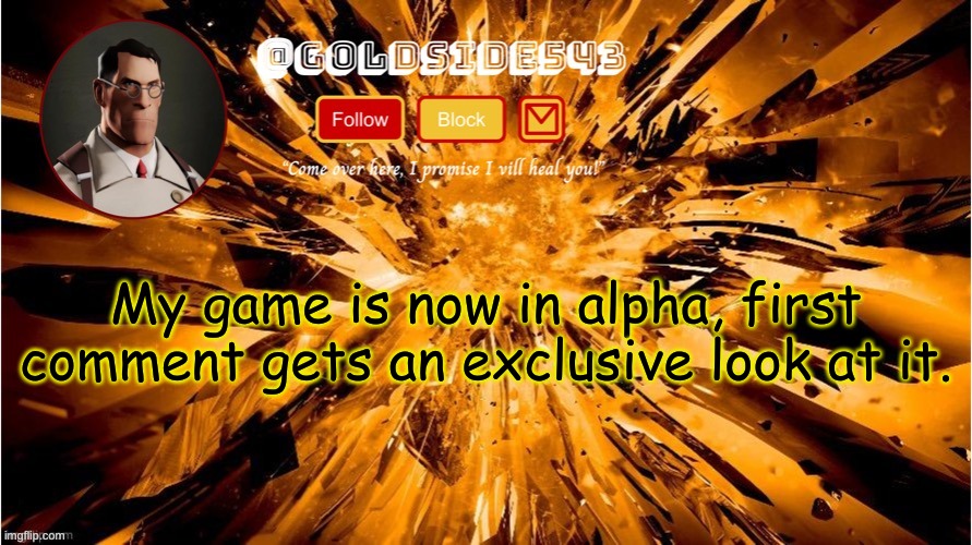 Gold's Announcement Template | My game is now in alpha, first comment gets an exclusive look at it. | image tagged in gold's announcement template | made w/ Imgflip meme maker