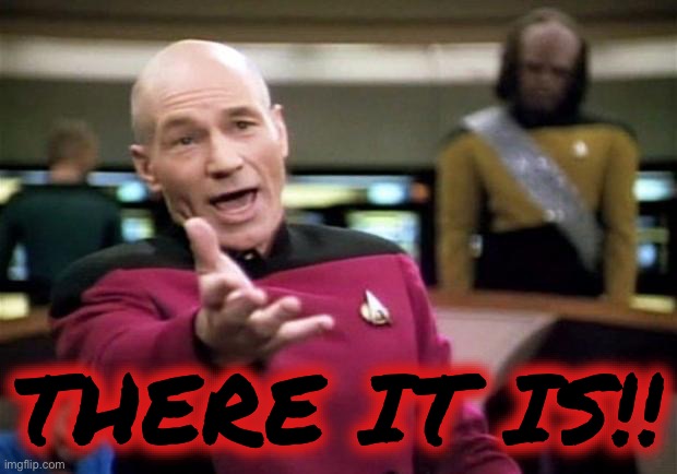 startrek | THERE IT IS!! | image tagged in startrek | made w/ Imgflip meme maker