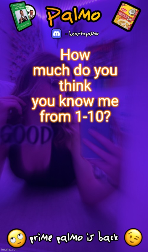 follow me plsss | How much do you think you know me from 1-10? | image tagged in follow me plsss | made w/ Imgflip meme maker