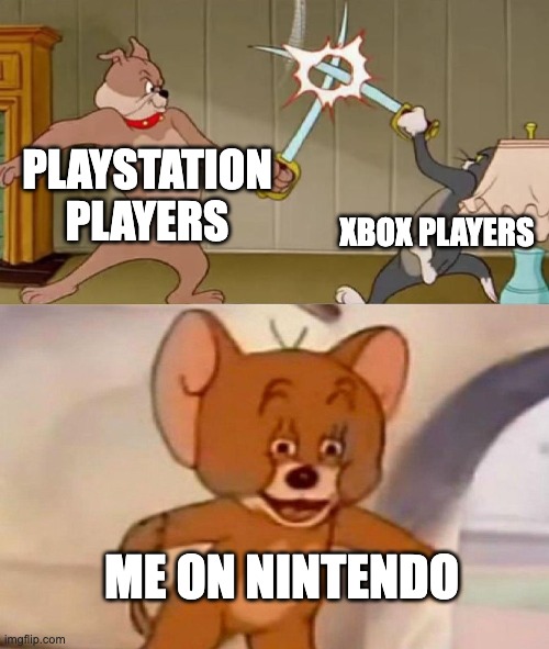 idk man | PLAYSTATION PLAYERS; XBOX PLAYERS; ME ON NINTENDO | image tagged in tom and jerry swordfight,nintendo,xbox vs ps4,gaming | made w/ Imgflip meme maker