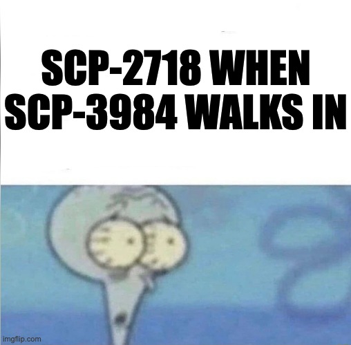 Who would win? Endless death? or Endless life? | SCP-2718 WHEN SCP-3984 WALKS IN | image tagged in whe i'm in a competition and my opponent is,end of death,scp 3984,scp 2718,scp foundation | made w/ Imgflip meme maker
