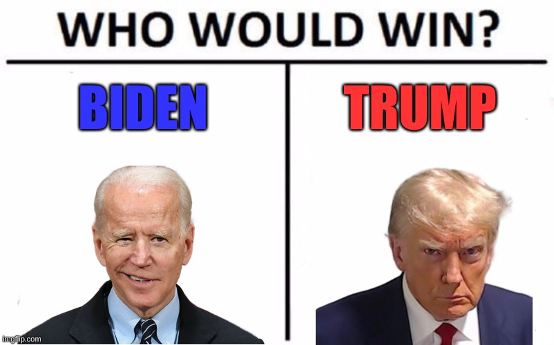 Who Would Win? | BIDEN; TRUMP | image tagged in memes,who would win | made w/ Imgflip meme maker