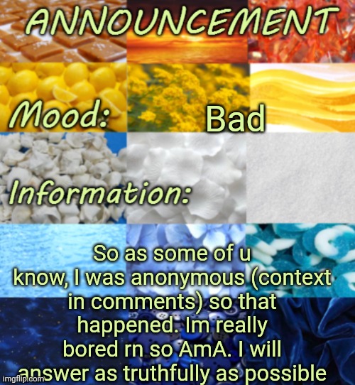 Borden induced AmA | Bad; So as some of u know, I was anonymous (context in comments) so that happened. Im really bored rn so AmA. I will answer as truthfully as possible | image tagged in meh aroace temp real v | made w/ Imgflip meme maker