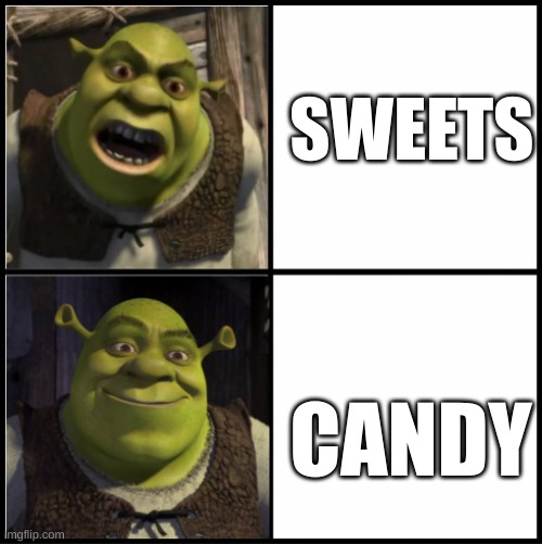 they're not the same thing | SWEETS; CANDY | image tagged in mad shrek happy shrek | made w/ Imgflip meme maker