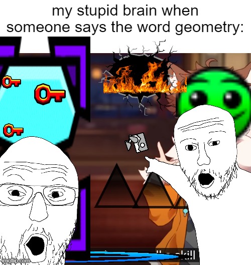 this looks like a 5 year old made it and I will soon regret this | my stupid brain when someone says the word geometry: | image tagged in skill issue | made w/ Imgflip meme maker