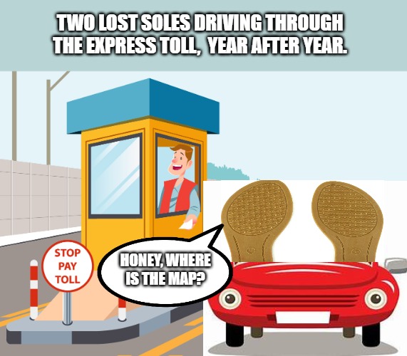 Pink Floyd | TWO LOST SOLES DRIVING THROUGH THE EXPRESS TOLL,  YEAR AFTER YEAR. HONEY, WHERE IS THE MAP? | image tagged in puns | made w/ Imgflip meme maker