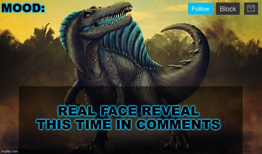 JPSpinoSaurus template 2024 v2 | REAL FACE REVEAL THIS TIME IN COMMENTS | image tagged in jpspinosaurus template 2024 v2 | made w/ Imgflip meme maker