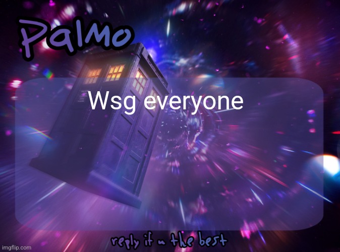 Palmo Post | Wsg everyone | image tagged in palmo post | made w/ Imgflip meme maker