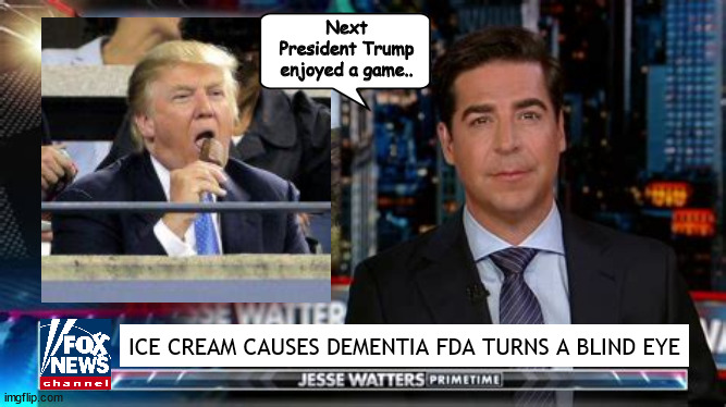 Ice cream brain freeze man! | Next President Trump enjoyed a game.. ICE CREAM CAUSES DEMENTIA FDA TURNS A BLIND EYE | image tagged in ice cream,joe biden ice cream,foxaganda,jesse watters,fox news | made w/ Imgflip meme maker