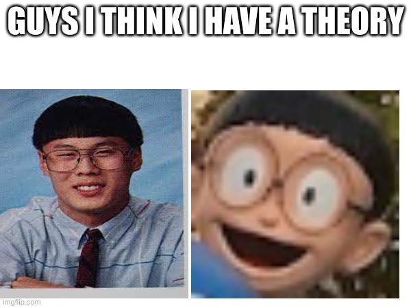 GUYS I THINK I HAVE A THEORY | image tagged in conspiracy theory | made w/ Imgflip meme maker