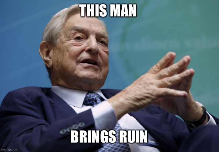 George Soros | THIS MAN BRINGS RUIN | image tagged in george soros | made w/ Imgflip meme maker