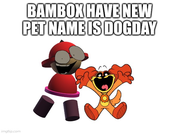 Bambox have pet dogday lmao | BAMBOX HAVE NEW PET NAME IS DOGDAY | image tagged in dogday,smiling critters,bambox,banbodi,vs banbodi,dave and bambi | made w/ Imgflip meme maker