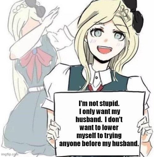 Chaste | I'm not stupid.  I only want my husband.  I don't want to lower myself to trying anyone before my husband. | image tagged in dab girl,chastity,chaste | made w/ Imgflip meme maker