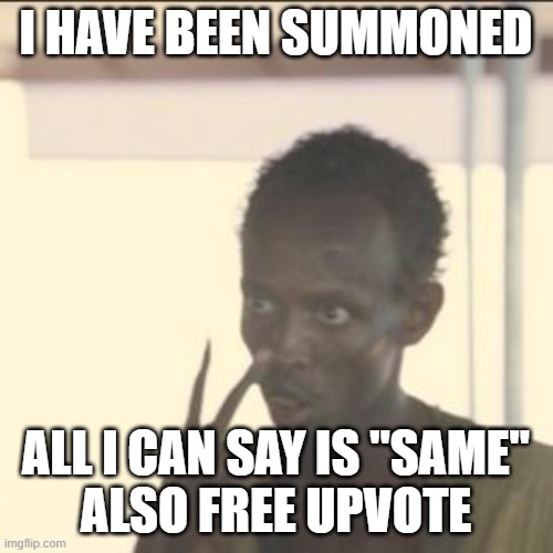 Look At Me Meme | I HAVE BEEN SUMMONED ALL I CAN SAY IS "SAME"
ALSO FREE UPVOTE | image tagged in memes,look at me | made w/ Imgflip meme maker
