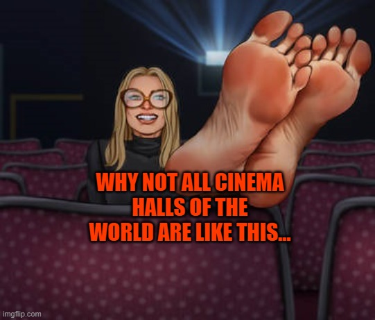 WHY NOT ALL CINEMA HALLS OF THE WORLD ARE LIKE THIS... | made w/ Imgflip meme maker