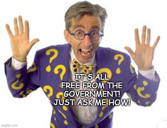 Matthew Lesko | IT'S ALL FREE FROM THE GOVERNMENT! JUST ASK ME HOW! | image tagged in matthew lesko | made w/ Imgflip meme maker