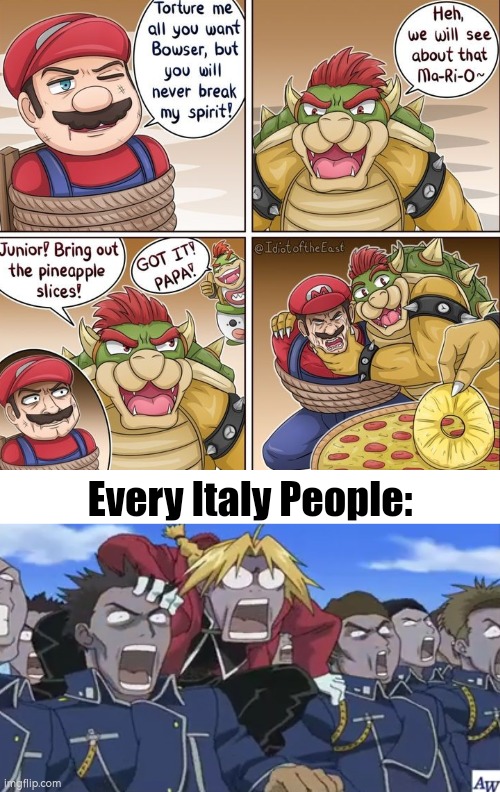 A way to torture Italy people. | Every Italy People: | image tagged in funny,italy,pineapple,mario | made w/ Imgflip meme maker