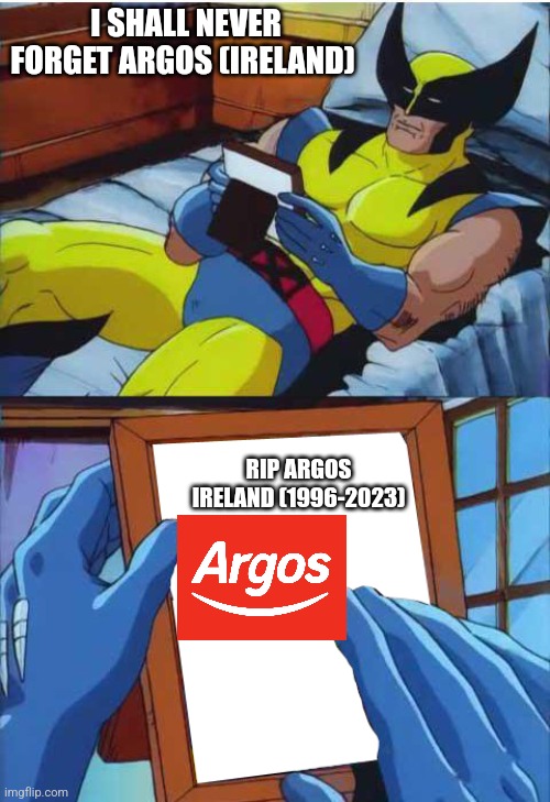Even Wolverine misses Argos (Ireland) | I SHALL NEVER FORGET ARGOS (IRELAND); RIP ARGOS IRELAND (1996-2023) | image tagged in wolverine remember | made w/ Imgflip meme maker
