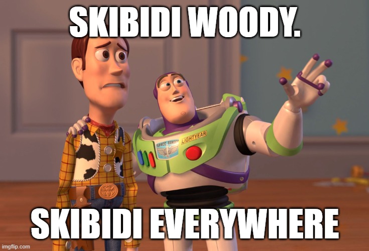 X, X Everywhere | SKIBIDI WOODY. SKIBIDI EVERYWHERE | image tagged in memes,x x everywhere | made w/ Imgflip meme maker