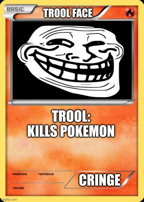 troll face | TROOL FACE; TROOL: KILLS POKEMON; CRINGE | image tagged in blank pokemon card | made w/ Imgflip meme maker