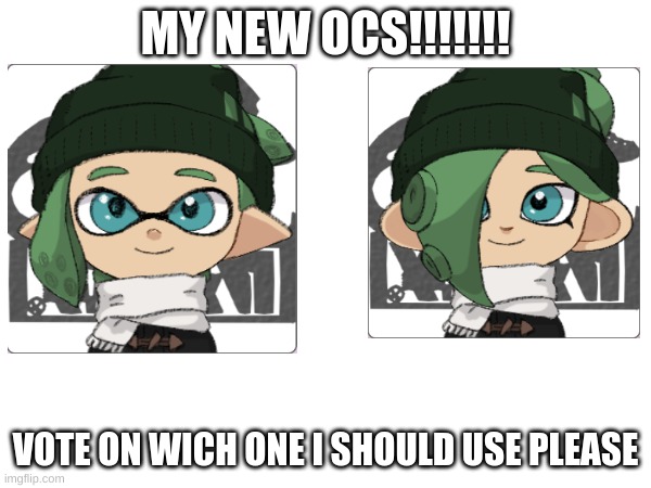 ocs | MY NEW OCS!!!!!!! VOTE ON WICH ONE I SHOULD USE PLEASE | made w/ Imgflip meme maker