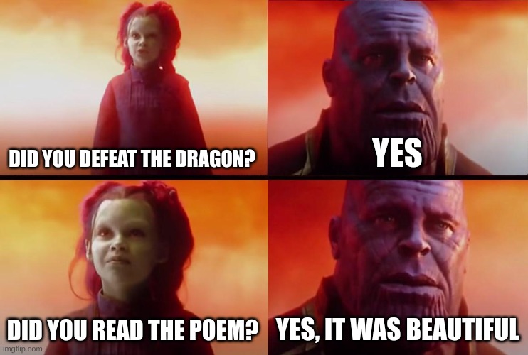 DID YOU DEFEAT THE DRAGON? YES DID YOU READ THE POEM? YES, IT WAS BEAUTIFUL | image tagged in thanos what did it cost | made w/ Imgflip meme maker