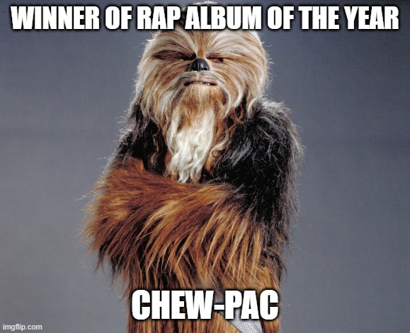 Apexyyy the Wookiee (OC created by DarthSwede) | WINNER OF RAP ALBUM OF THE YEAR; CHEW-PAC | image tagged in apexyyy the wookiee oc created by darthswede | made w/ Imgflip meme maker