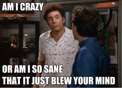 High Quality Kramer am i crazy Blank Meme Template