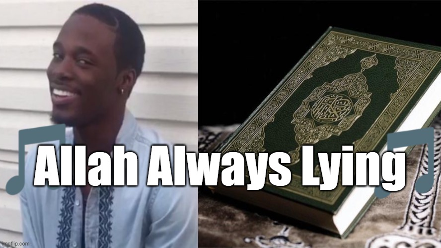 Without Lies Islam Dies | Allah Always Lying | image tagged in islam,lies,allah,quran,honest,false | made w/ Imgflip meme maker