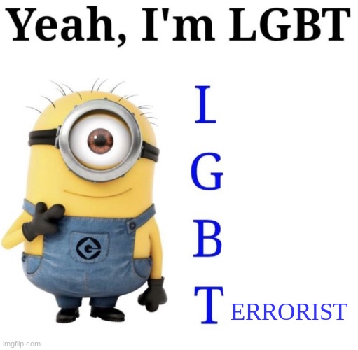 Yeah, I'm LGBT | ERRORIST | image tagged in yeah i'm lgbt | made w/ Imgflip meme maker