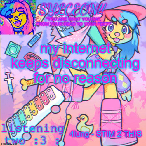 THIS IS SYLCEON SPEAKJIN AND UR LISTENIN 2 4LUNG!! | my internet keeps disconnecting for no reason; 4lung - STIM 2 THIS | image tagged in this is sylceon speakjin and ur listenin 2 4lung | made w/ Imgflip meme maker