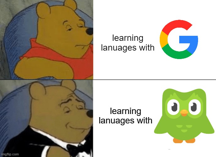 Tuxedo Winnie The Pooh | learning lanuages with; learning lanuages with | image tagged in memes,tuxedo winnie the pooh | made w/ Imgflip meme maker