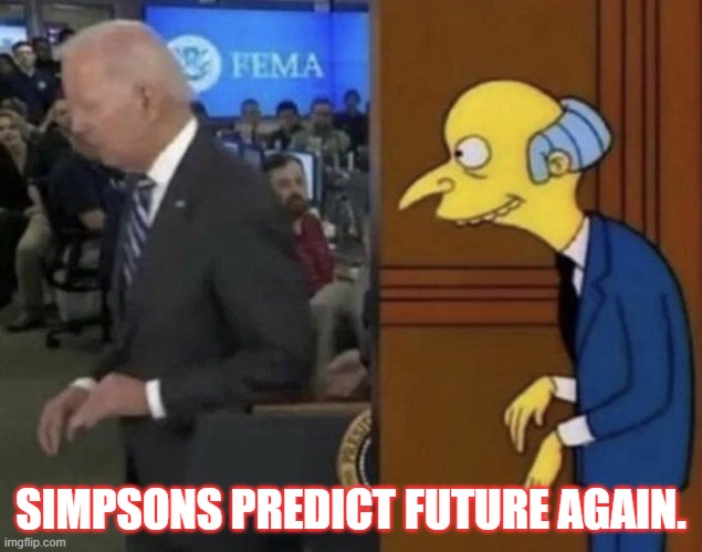Simpsons Predict | SIMPSONS PREDICT FUTURE AGAIN. | image tagged in simpsons,prediction,biden | made w/ Imgflip meme maker