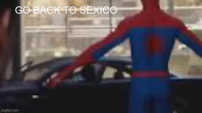 GO BACK TO SEXICO | made w/ Imgflip meme maker