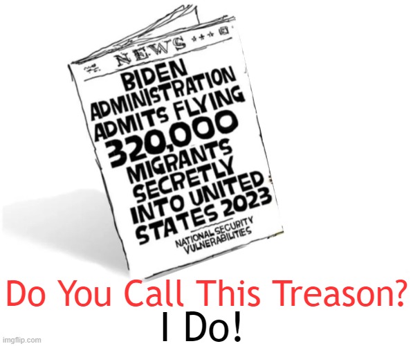 Pay More Live Worse! Treason to Taxpayers! | Do You Call This Treason? I Do! | image tagged in joe biden,illegal,open borders,treason,illegal immigration,americans last | made w/ Imgflip meme maker