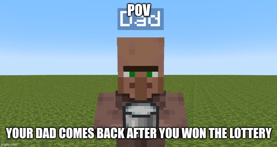 Guess you wonder where I've been | POV; YOUR DAD COMES BACK AFTER YOU WON THE LOTTERY | image tagged in when ur dad come with milk | made w/ Imgflip meme maker
