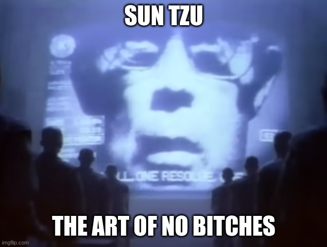 1984 Macintosh Commercial | SUN TZU; THE ART OF NO BITCHES | image tagged in 1984 macintosh commercial | made w/ Imgflip meme maker