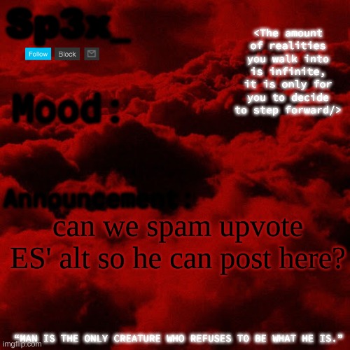 Sp3x_ Announcement v5 | can we spam upvote ES' alt so he can post here? | image tagged in sp3x_ announcement v5 | made w/ Imgflip meme maker