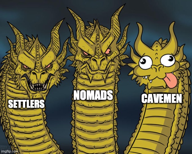 Three-headed Dragon | NOMADS; CAVEMEN; SETTLERS | image tagged in three-headed dragon | made w/ Imgflip meme maker
