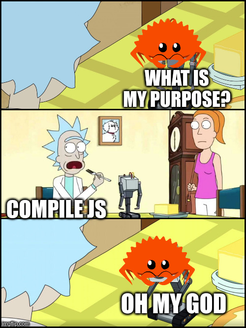 Rick and Morty Butter | WHAT IS MY PURPOSE? COMPILE JS; OH MY GOD | image tagged in rick and morty butter | made w/ Imgflip meme maker