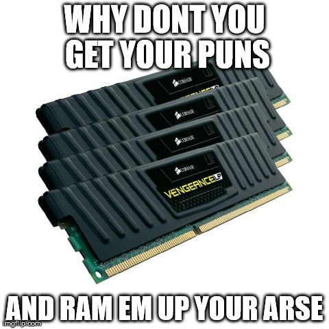 WHY DONT YOU GET YOUR PUNS AND RAM EM UP YOUR ARSE | image tagged in pcmasterrace | made w/ Imgflip meme maker