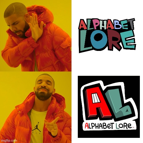 Alphabet lore logo | image tagged in memes,drake hotline bling | made w/ Imgflip meme maker
