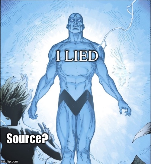 Dr Manhattan Source | I LIED; Source? | image tagged in dr manhattan source | made w/ Imgflip meme maker