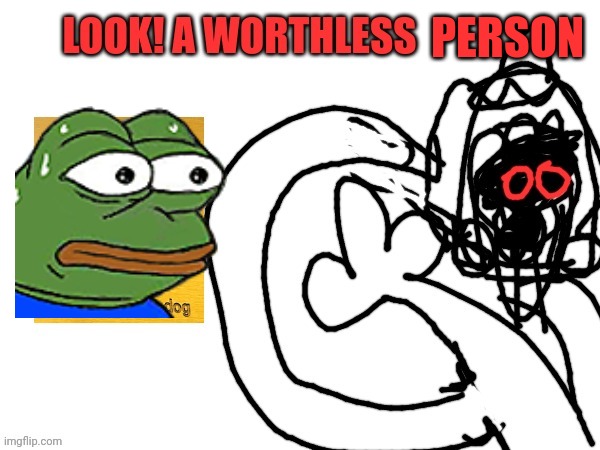 Worthless | PERSON | image tagged in worthless | made w/ Imgflip meme maker