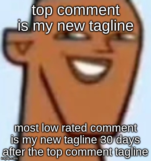 justin | top comment is my new tagline; GUYS I COULD BE LYING. most low rated comment is my new tagline 30 days after the top comment tagline | image tagged in justin | made w/ Imgflip meme maker